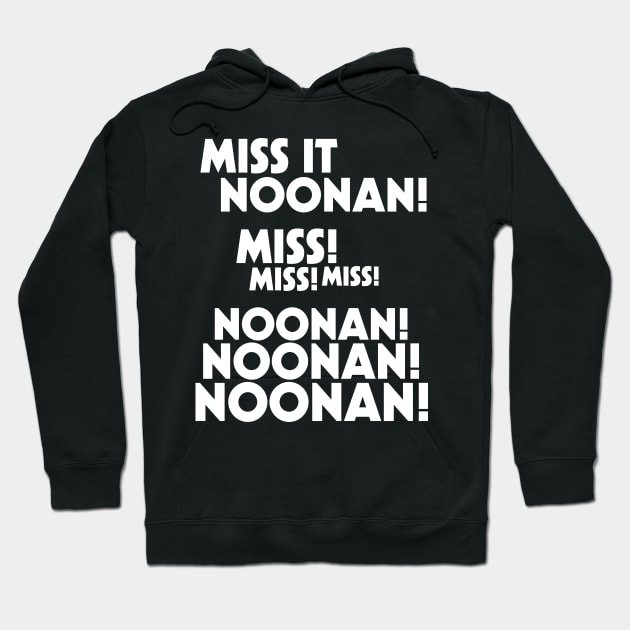 Miss It Noonan! Noonan! Hoodie by darklordpug